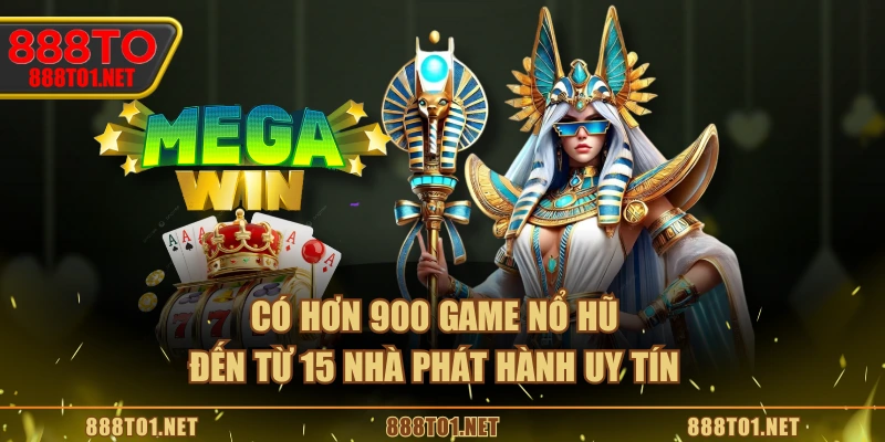 Có hơn 900 game nổ hũ đến từ 15 nhà phát hành uy tín