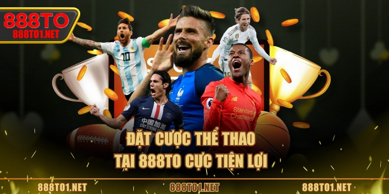 Đặt cược thể thao tại 888TO cực tiện lợi