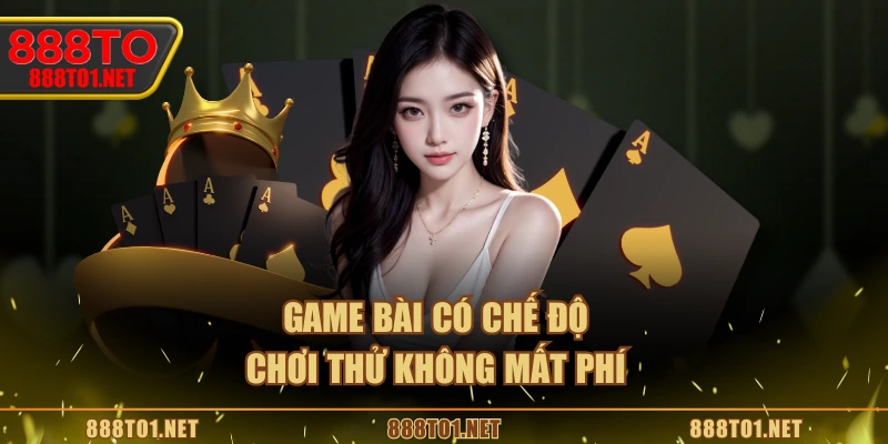 Game bài có chế độ chơi thử không mất phí
