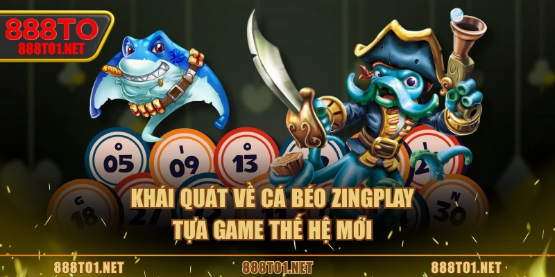 Khái quát về Cá Béo ZINGPLAY tựa game thế hệ mới