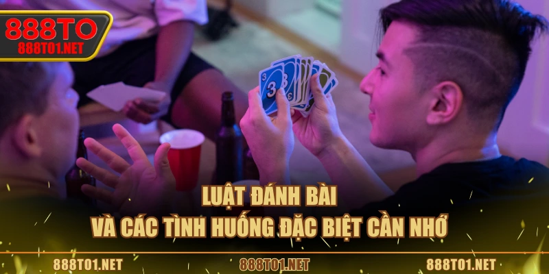Luật đánh bài và các tình huống đặc biệt cần nhớ