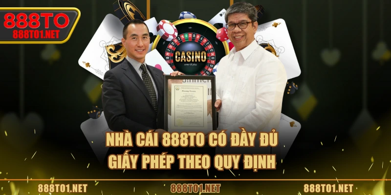 Nhà cái 888TO có đầy đủ giấy phép theo quy định