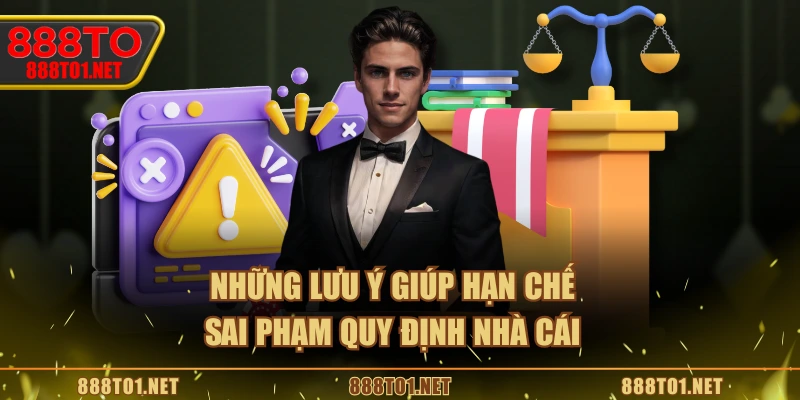 Những lưu ý giúp hạn chế sai phạm quy định nhà cái