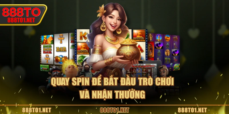 Quay SPIN để bắt đầu trò chơi và nhận thưởng