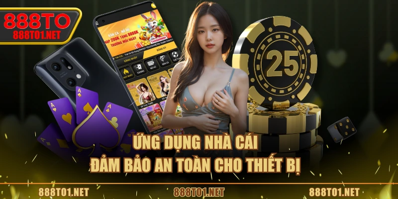 Ứng dụng nhà cái đảm bảo an toàn cho thiết bị